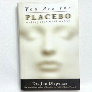 You Are The Placebo: Making Your Mind Matter By Dr. Joe Dispenza